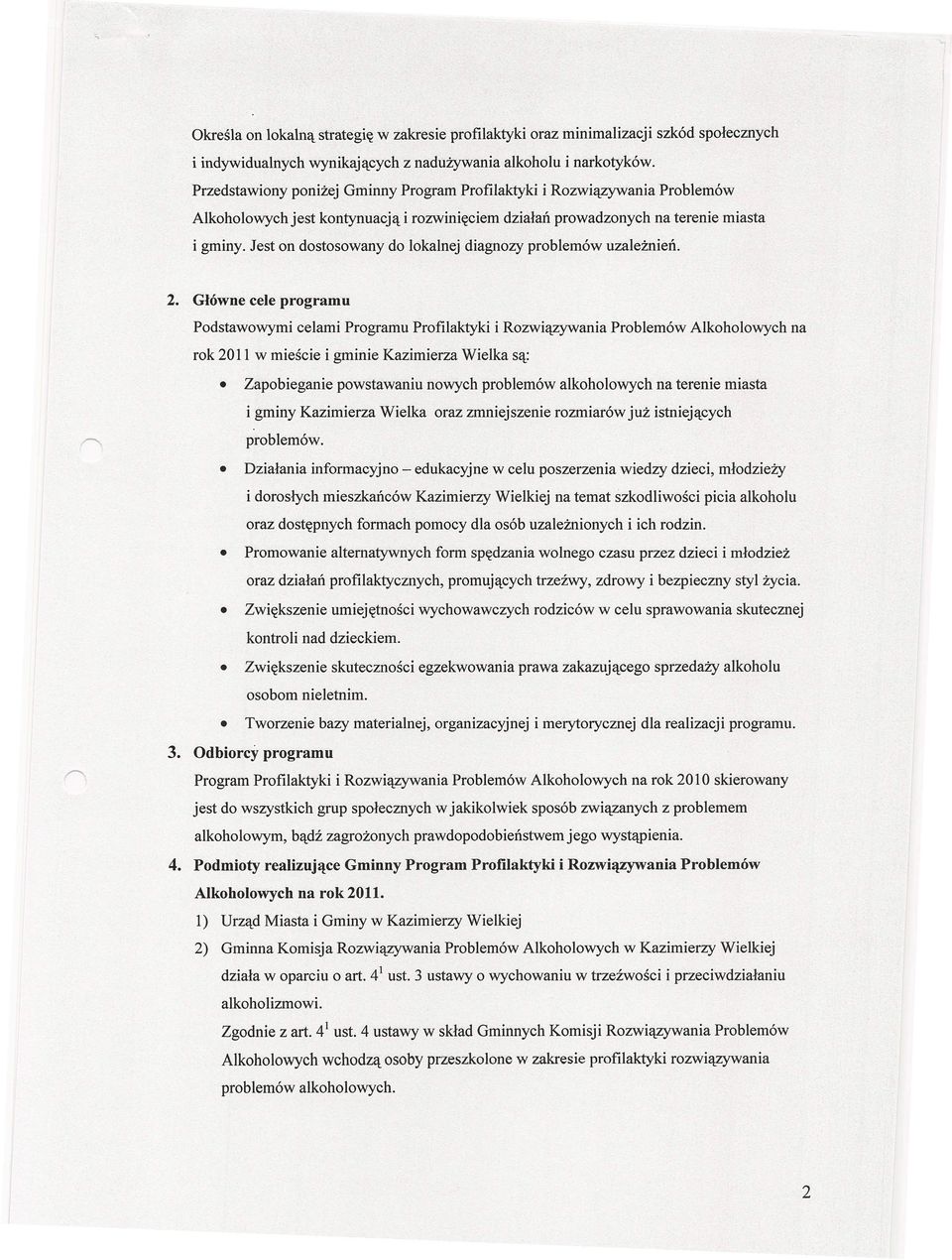 Jest on dostosowany do lokalnej diagnozy problemów uzależnień. 2.