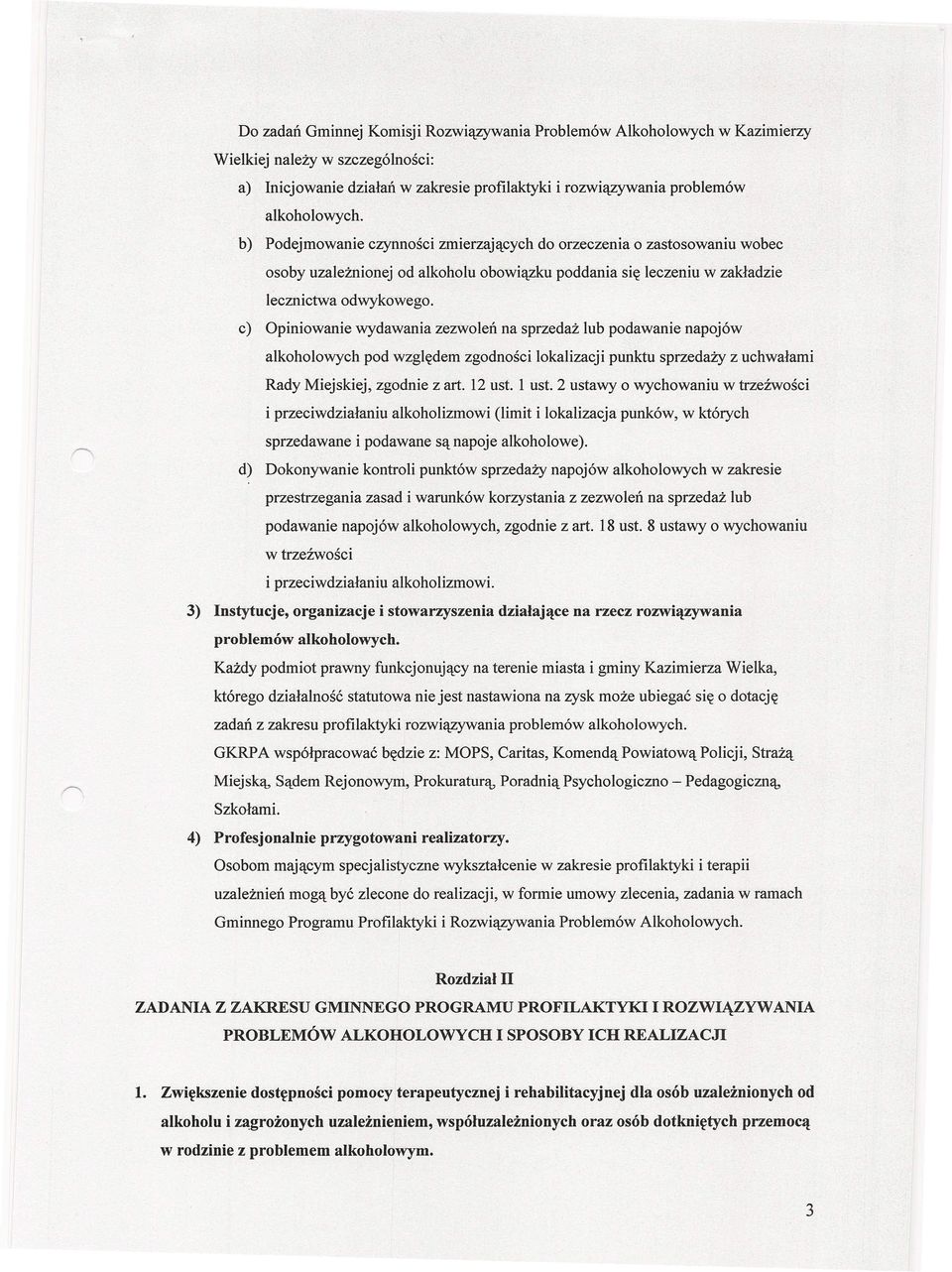 c) Opiniowanie wydawania zezwoleń na sprzedaż lub podawanie napojów alkoholowych pod względem zgodności lokalizacji punktu sprzedaży z uchwałami Rady Miejskiej, zgodnie z art. 12 ust. l ust.