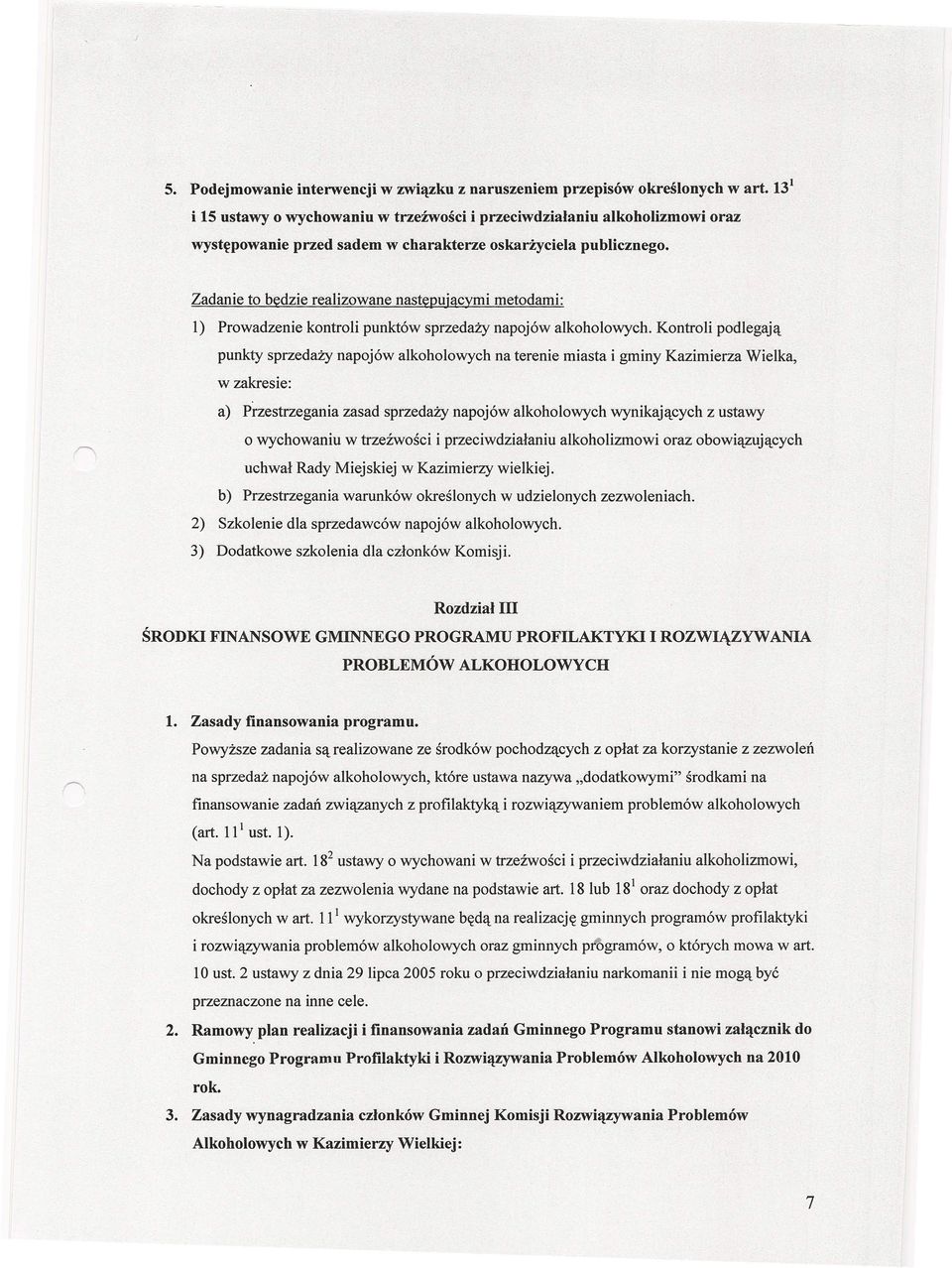 Zadanie to będzie realizowane następujacymi metodami: 1) Prowadzenie kontroli punktów sprzedaży napojów alkoholowych.