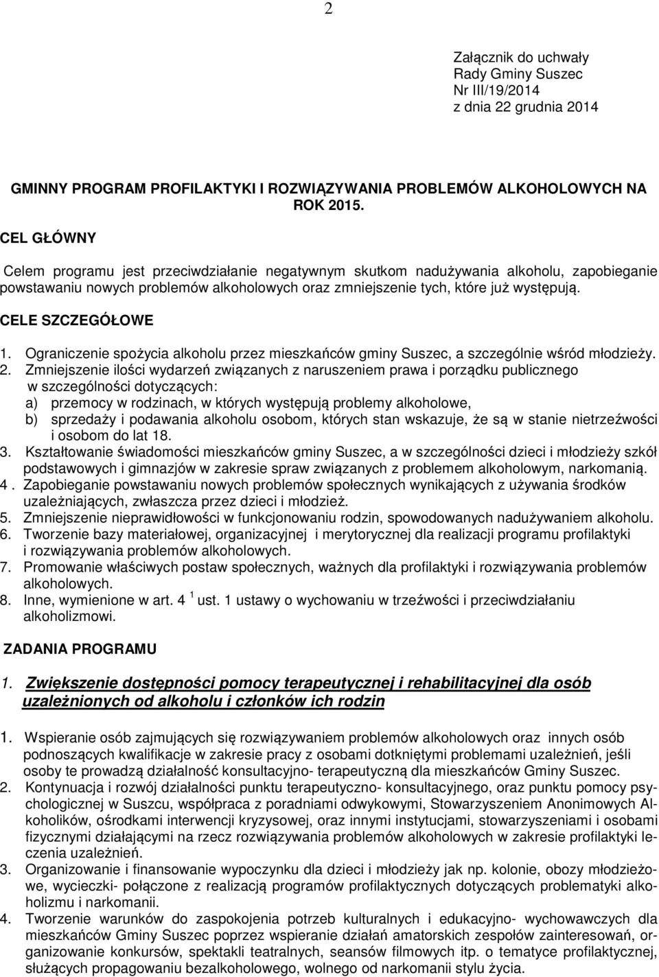 CELE SZCZEGÓŁOWE 1. Ograniczenie spożycia alkoholu przez mieszkańców gminy Suszec, a szczególnie wśród młodzieży. 2.