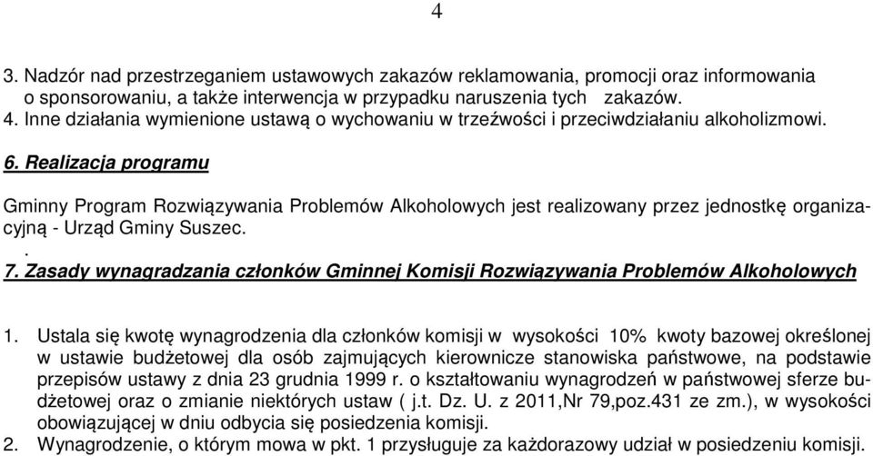 Realizacja programu Gminny Program Rozwiązywania Problemów Alkoholowych jest realizowany przez jednostkę organizacyjną - Urząd Gminy Suszec.. 7.