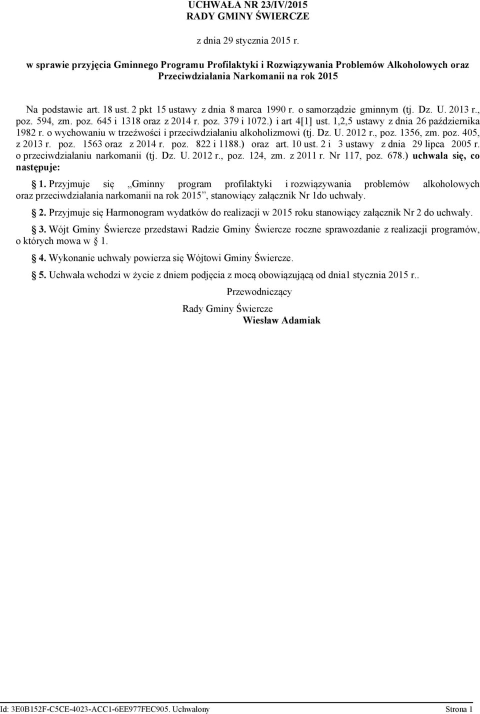 o samorządzie gminnym (tj. Dz. U. 2013 r., poz. 594, zm. poz. 645 i 1318 oraz z 2014 r. poz. 379 i 1072.) i art 4[1] ust. 1,2,5 ustawy z dnia 26 października 1982 r.