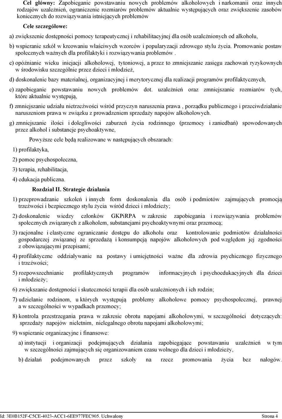 kreowaniu właściwych wzorców i popularyzacji zdrowego stylu życia. Promowanie postaw społecznych ważnych dla profilaktyki i rozwiązywania problemów.