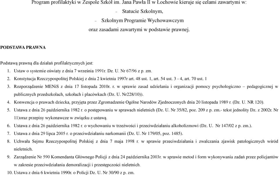 Konstytucja Rzeczypospolitej Polskiej z dnia 2 kwietnia 1997r art. 48 ust. 1, art. 54 ust. 3-4, art. 70 ust. 1 3. Rozporządzenie MENiS z dnia 17 listopada 2010r. r.