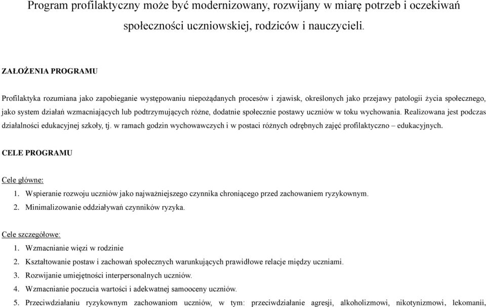 lub podtrzymujących różne, dodatnie społecznie postawy uczniów w toku wychowania. Realizowana jest podczas działalności edukacyjnej szkoły, tj.