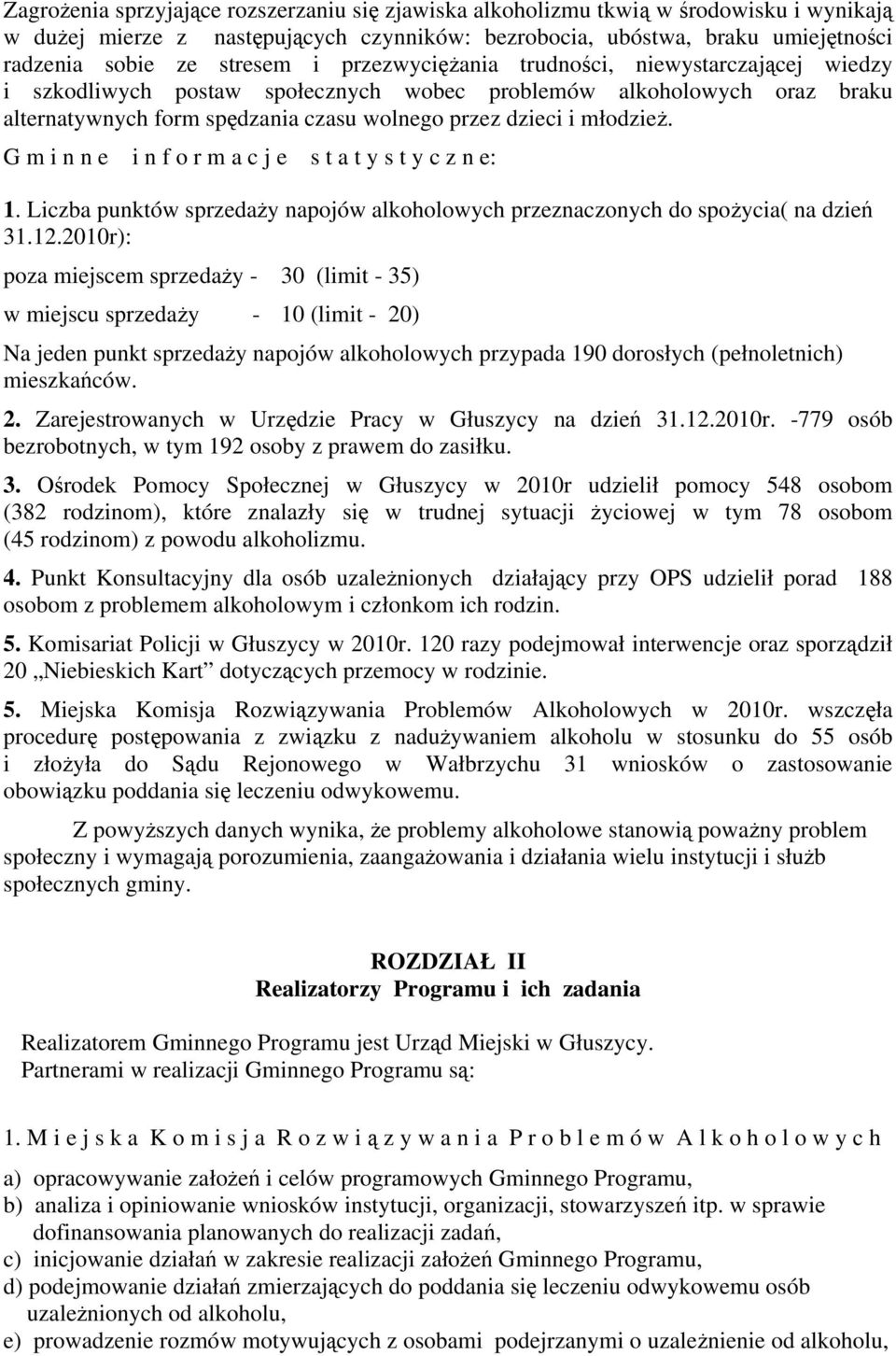 G m i n n e i n f o r m a c j e s t a t y s t y c z n e: 1. Liczba punktów sprzedaży napojów alkoholowych przeznaczonych do spożycia( na dzień 31.12.