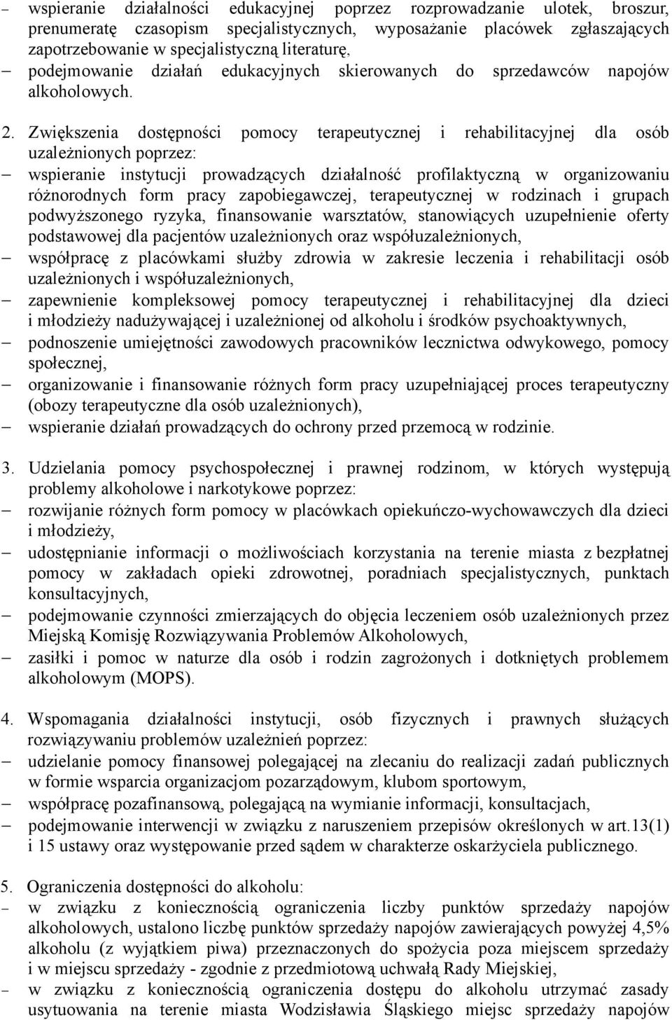 Zwiększenia dostępności pomocy terapeutycznej i rehabilitacyjnej dla osób uzależnionych poprzez: wspieranie instytucji prowadzących działalność profilaktyczną w organizowaniu różnorodnych form pracy