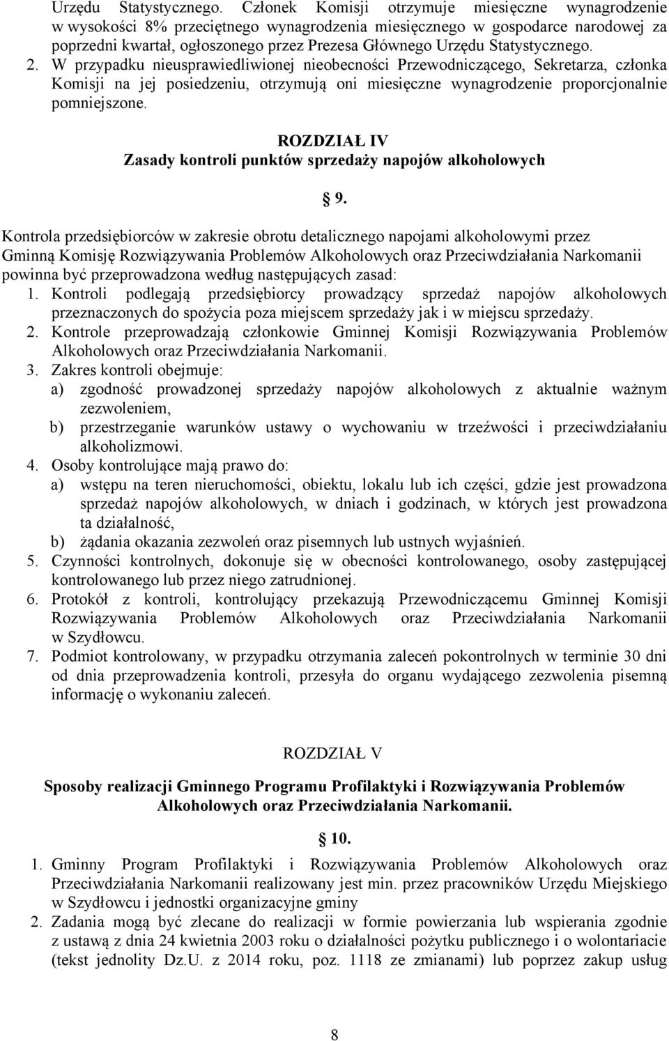 W przypadku nieusprawiedliwionej nieobecności Przewodniczącego, Sekretarza, członka Komisji na jej posiedzeniu, otrzymują oni miesięczne wynagrodzenie proporcjonalnie pomniejszone.