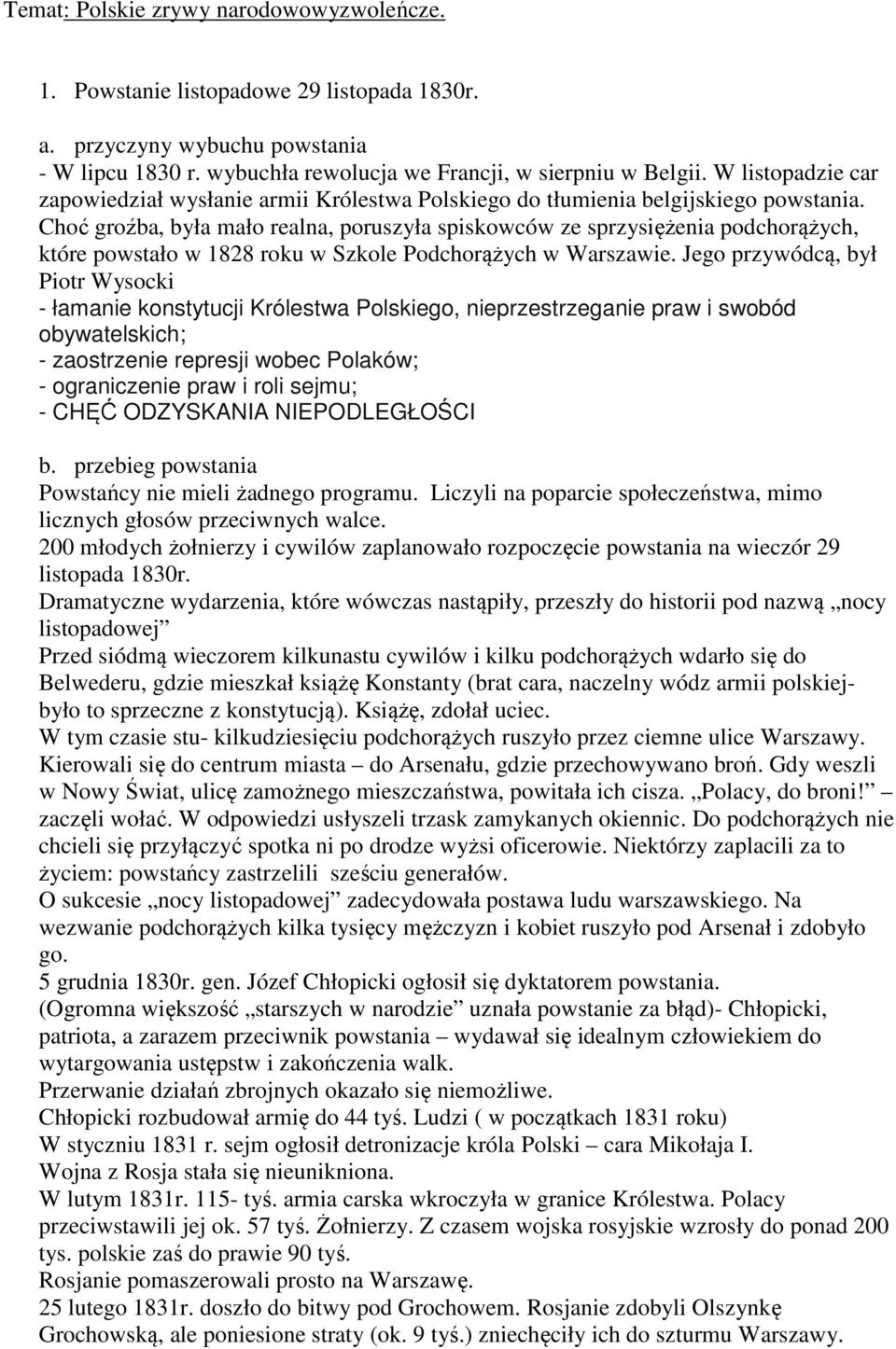 Choć groźba, była mało realna, poruszyła spiskowców ze sprzysiężenia podchorążych, które powstało w 1828 roku w Szkole Podchorążych w Warszawie.