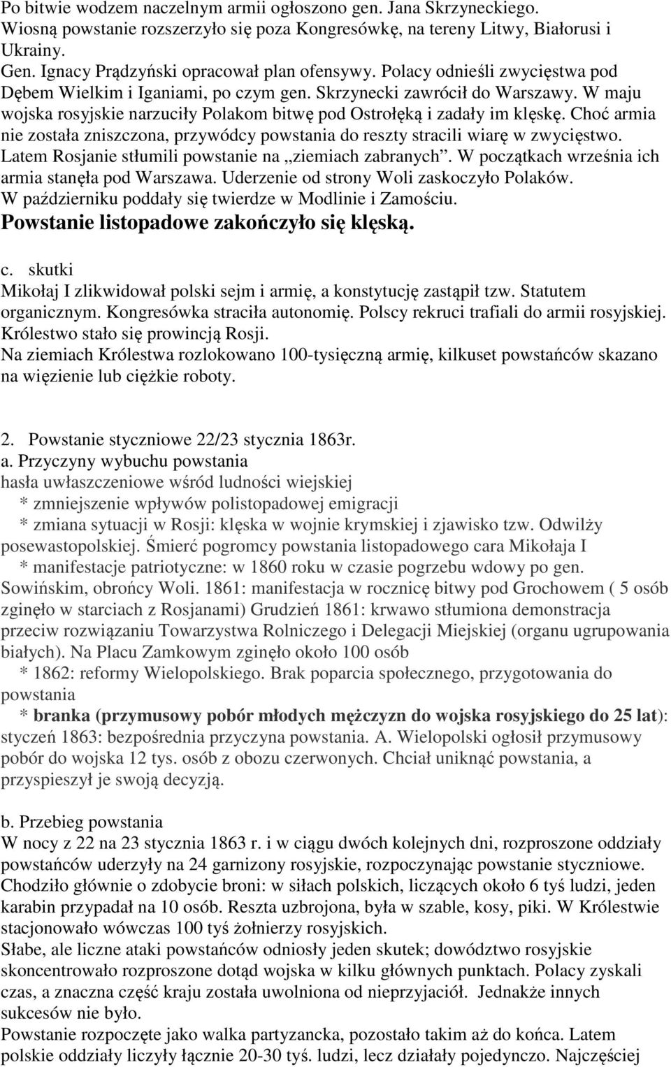 W maju wojska rosyjskie narzuciły Polakom bitwę pod Ostrołęką i zadały im klęskę. Choć armia nie została zniszczona, przywódcy powstania do reszty stracili wiarę w zwycięstwo.