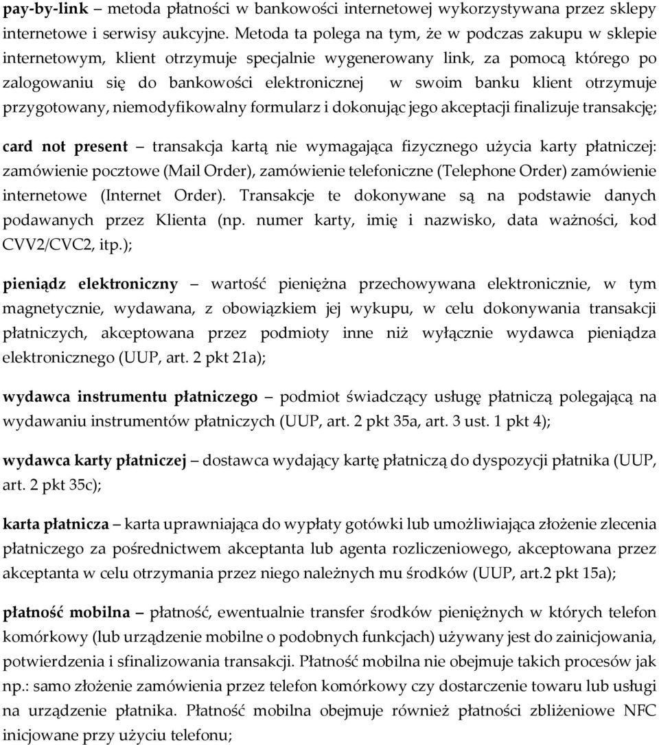 klient otrzymuje przygotowany, niemodyfikowalny formularz i dokonując jego akceptacji finalizuje transakcję; card not present transakcja kartą nie wymagająca fizycznego użycia karty płatniczej: