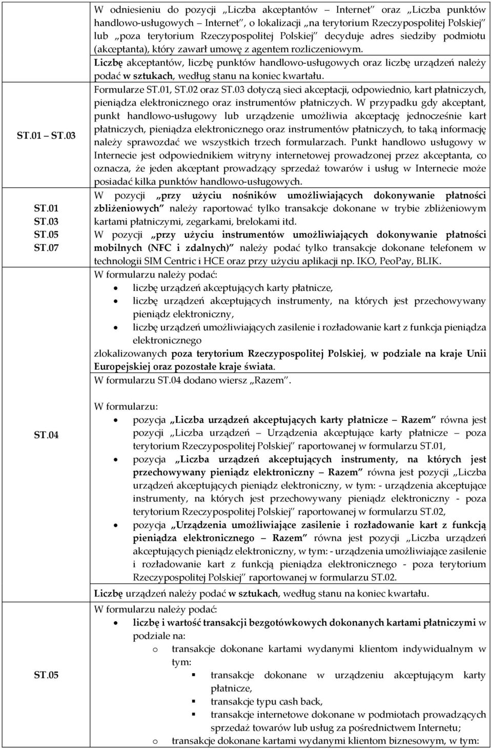 Polskiej decyduje adres siedziby podmiotu (akceptanta), który zawarł umowę z agentem rozliczeniowym.