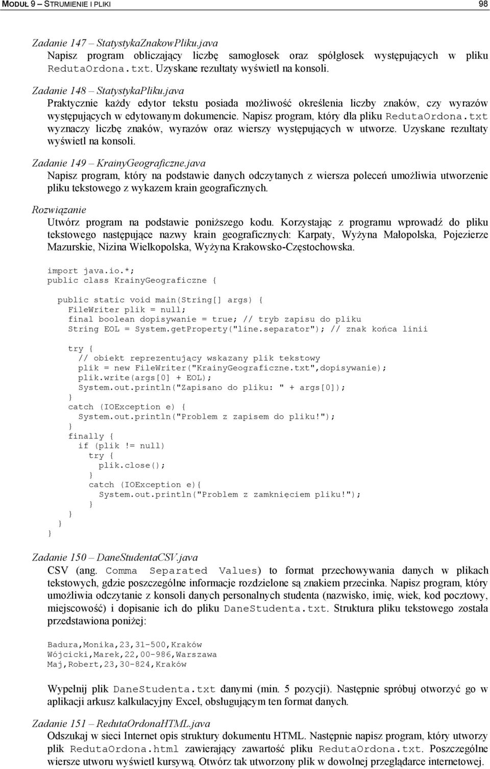 Napisz program, który dla pliku RedutaOrdona.txt wyznaczy liczb znaków, wyrazów oraz wierszy wystpujcych w utworze. Uzyskane rezultaty wy wietl na konsoli. Zadanie 149 KrainyGeograficzne.