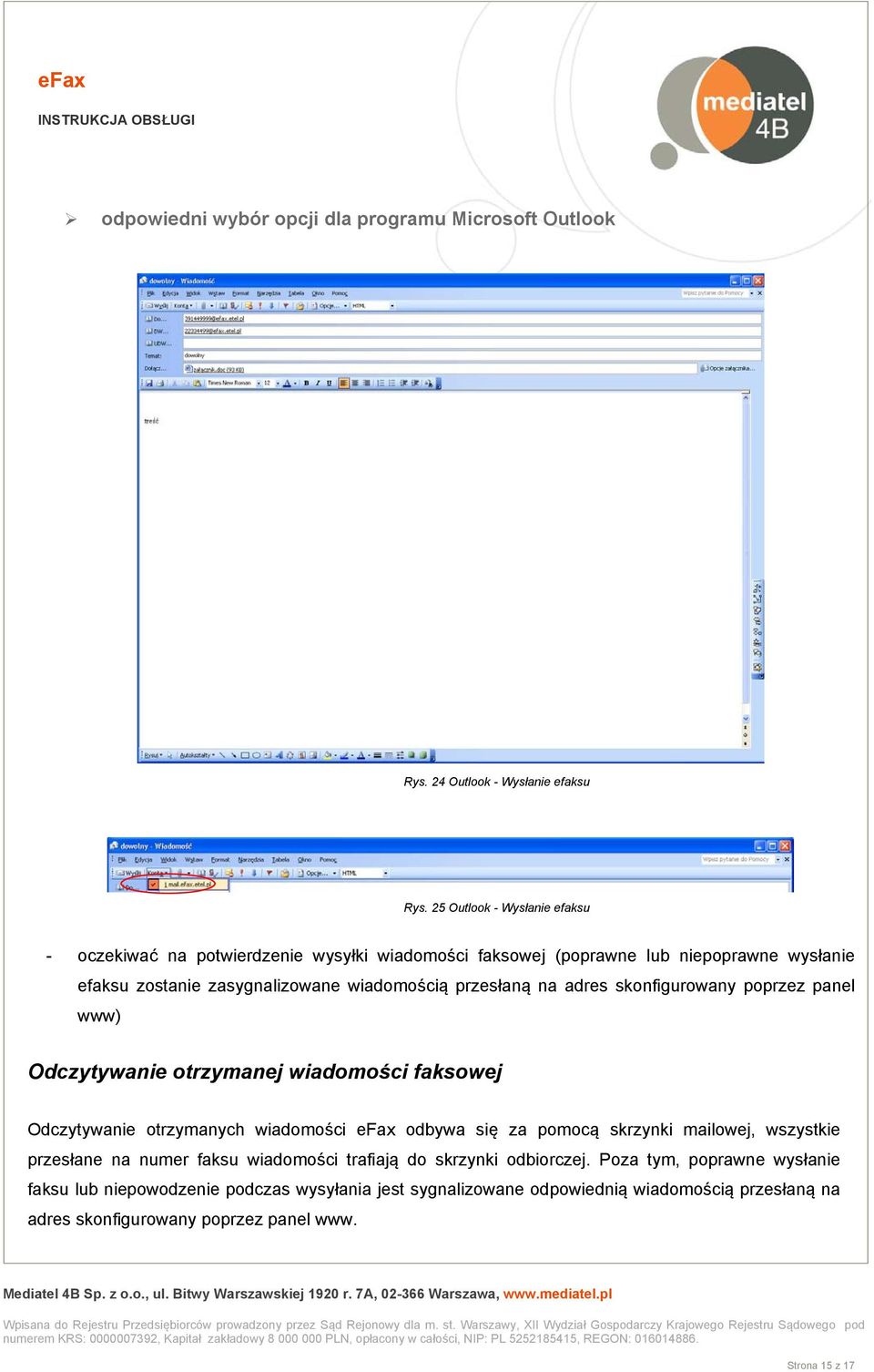 przesłaną na adres skonfigurowany poprzez panel www) Odczytywanie otrzymanej wiadomości faksowej Odczytywanie otrzymanych wiadomości efax odbywa się za pomocą skrzynki