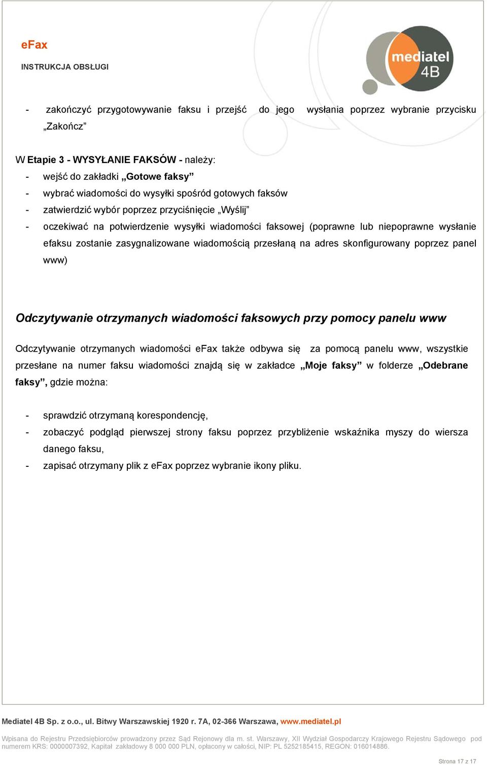 wiadomością przesłaną na adres skonfigurowany poprzez panel www) Odczytywanie otrzymanych wiadomości faksowych przy pomocy panelu www Odczytywanie otrzymanych wiadomości efax także odbywa się za