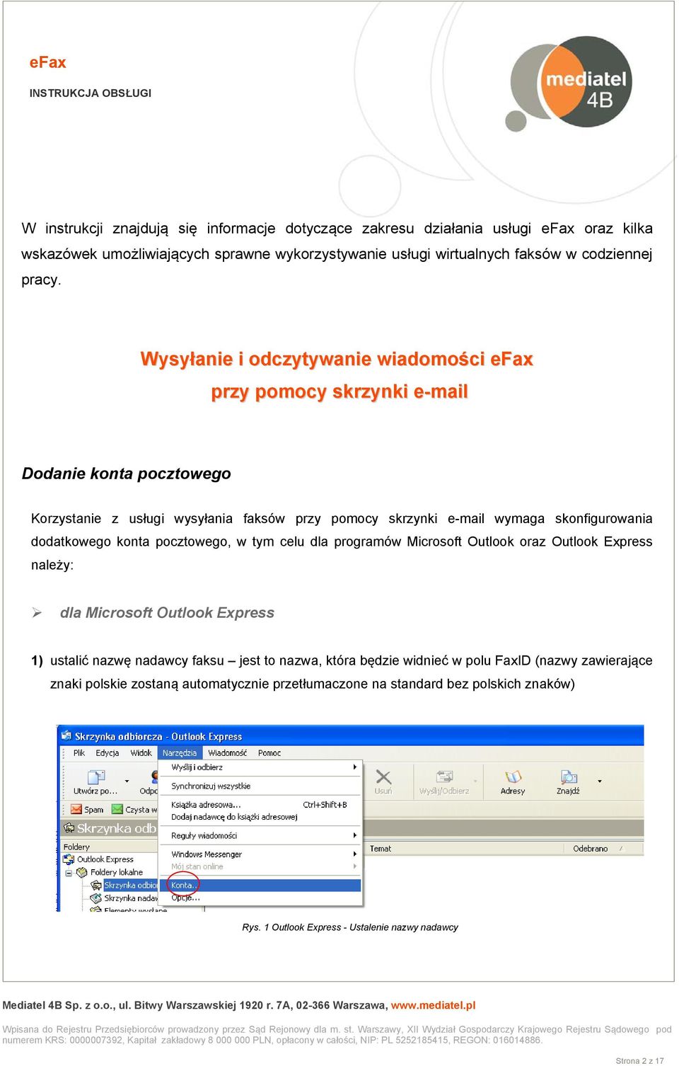 dodatkowego konta pocztowego, w tym celu dla programów Microsoft Outlook oraz Outlook Express należy: dla Microsoft Outlook Express 1) ustalić nazwę nadawcy faksu jest to nazwa, która