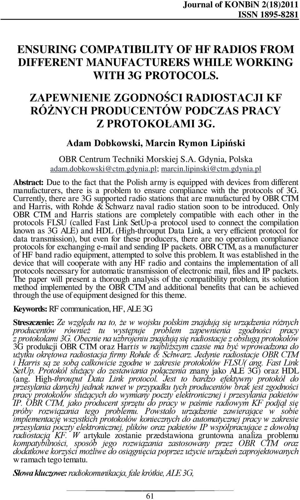 gdynia.pl; marcin.lipinski@ctm.gdynia.pl Abstract: Due to the fact that the Polish army is equipped with devices from different manufacturers, there is a problem to ensure compliance with the protocols of 3G.