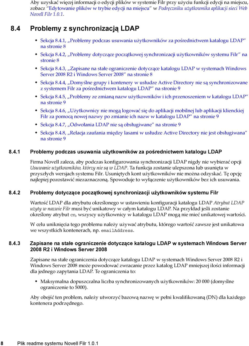 4.3, Zapisane na stałe ograniczenie dotyczące katalogu LDAP w systemach Windows Server 2008 R2 i Windows Server 2008 na stronie 8 Sekcja 8.4.4, Domyślne grupy i kontenery w usłudze Active Directory nie są synchronizowane z systemem Filr za pośrednictwem katalogu LDAP na stronie 9 Sekcja 8.