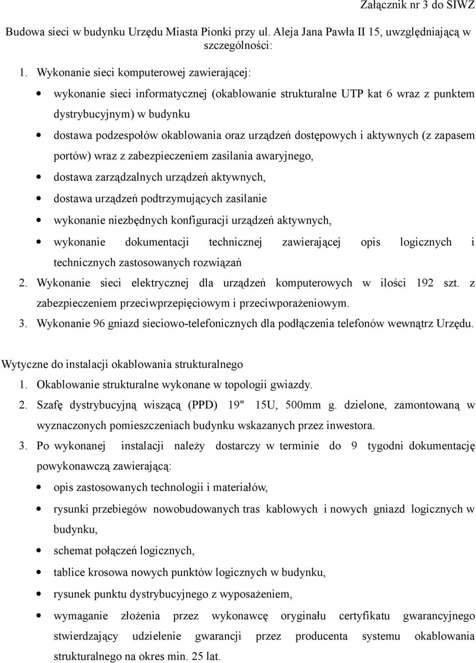 dostępowych i aktywnych (z zapasem portów) wraz z zabezpieczeniem zasilania awaryjnego, dostawa zarządzalnych urządzeń aktywnych, dostawa urządzeń podtrzymujących zasilanie wykonanie niezbędnych