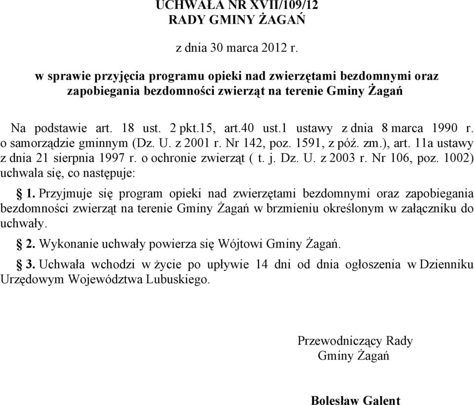 1 ustawy z dnia 8 marca 1990 r. o samorządzie gminnym (Dz. U. z 2001 r. Nr 142, poz. 1591, z póź. zm.), art. 11a ustawy z dnia 21 sierpnia 1997 r. o ochronie zwierząt ( t. j. Dz. U. z 2003 r.