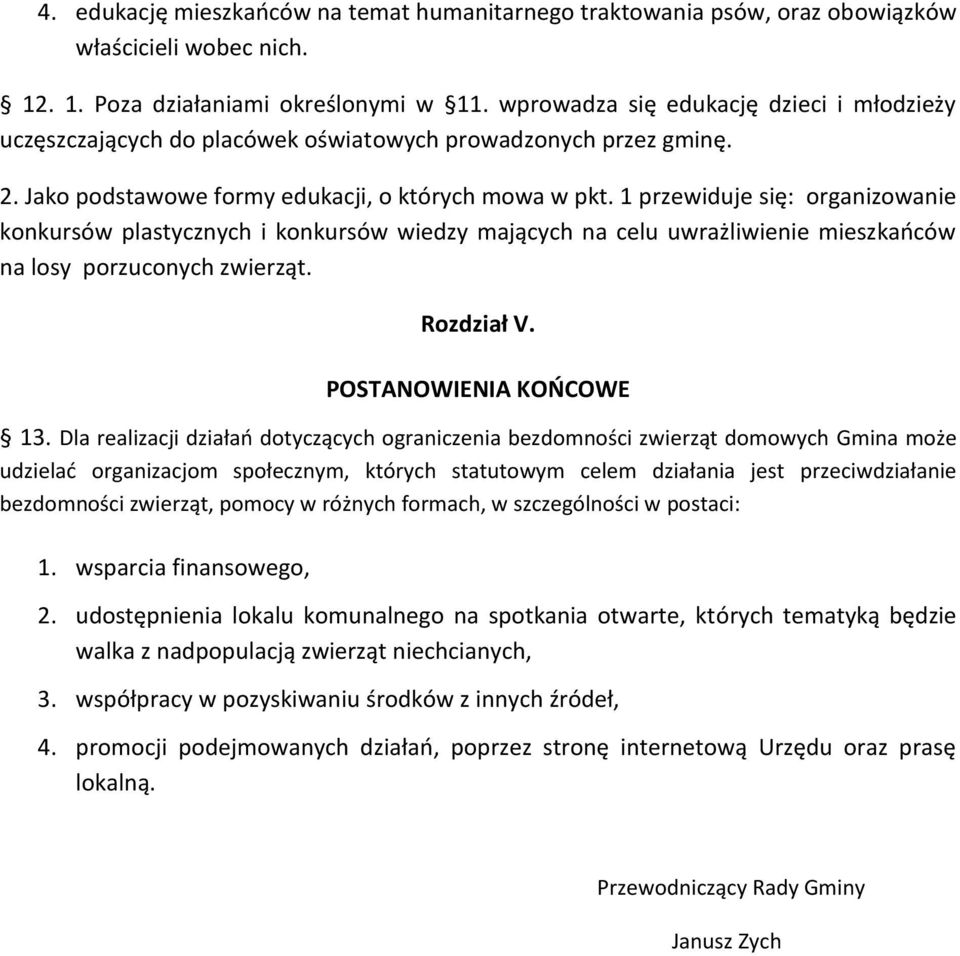 1 przewiduje się: organizowanie konkursów plastycznych i konkursów wiedzy mających na celu uwrażliwienie mieszkańców na losy porzuconych zwierząt. Rozdział V. POSTANOWIENIA KOŃCOWE 13.