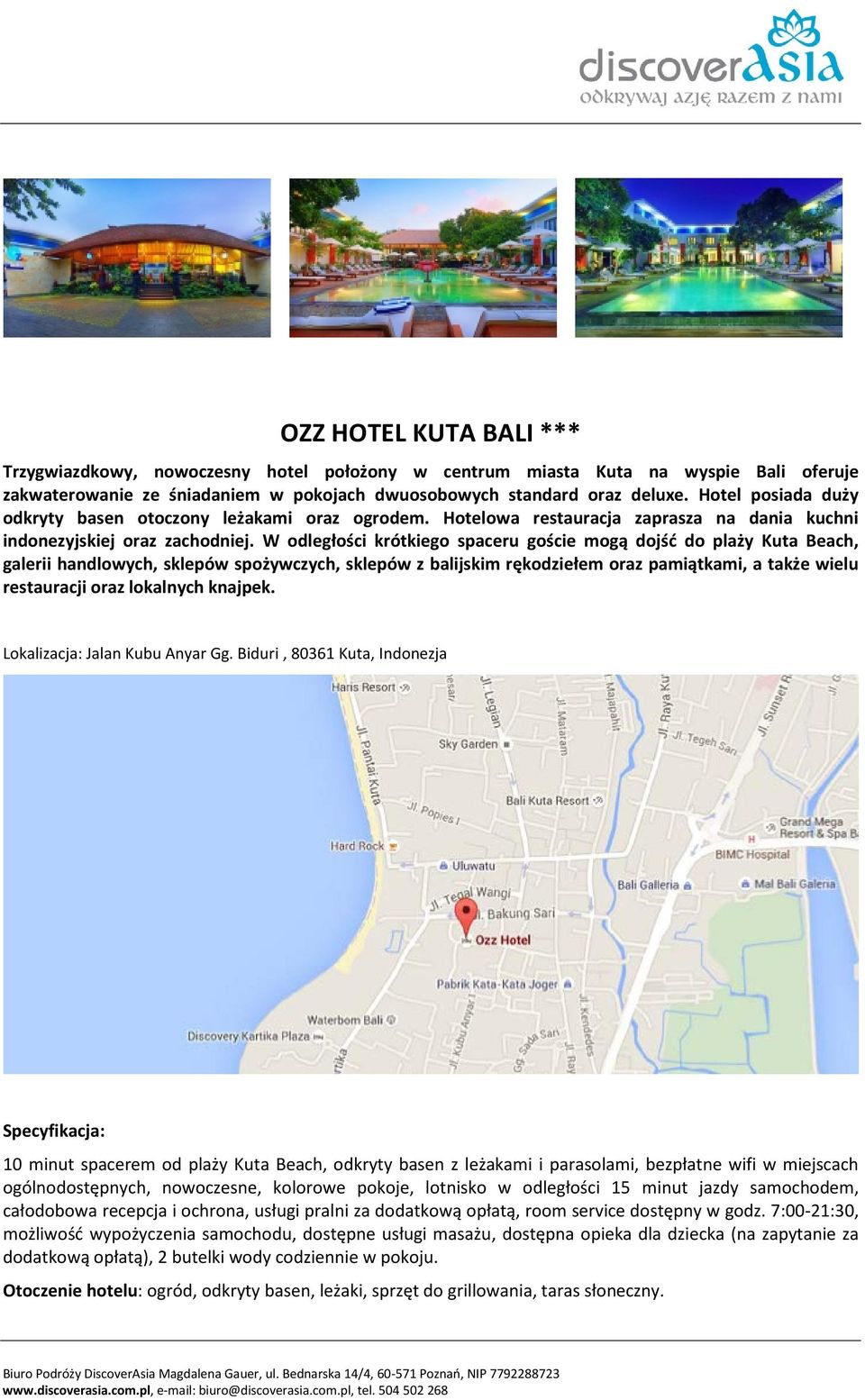 W odległości krótkiego spaceru goście mogą dojść do plaży Kuta Beach, galerii handlowych, sklepów spożywczych, sklepów z balijskim rękodziełem oraz pamiątkami, a także wielu restauracji oraz