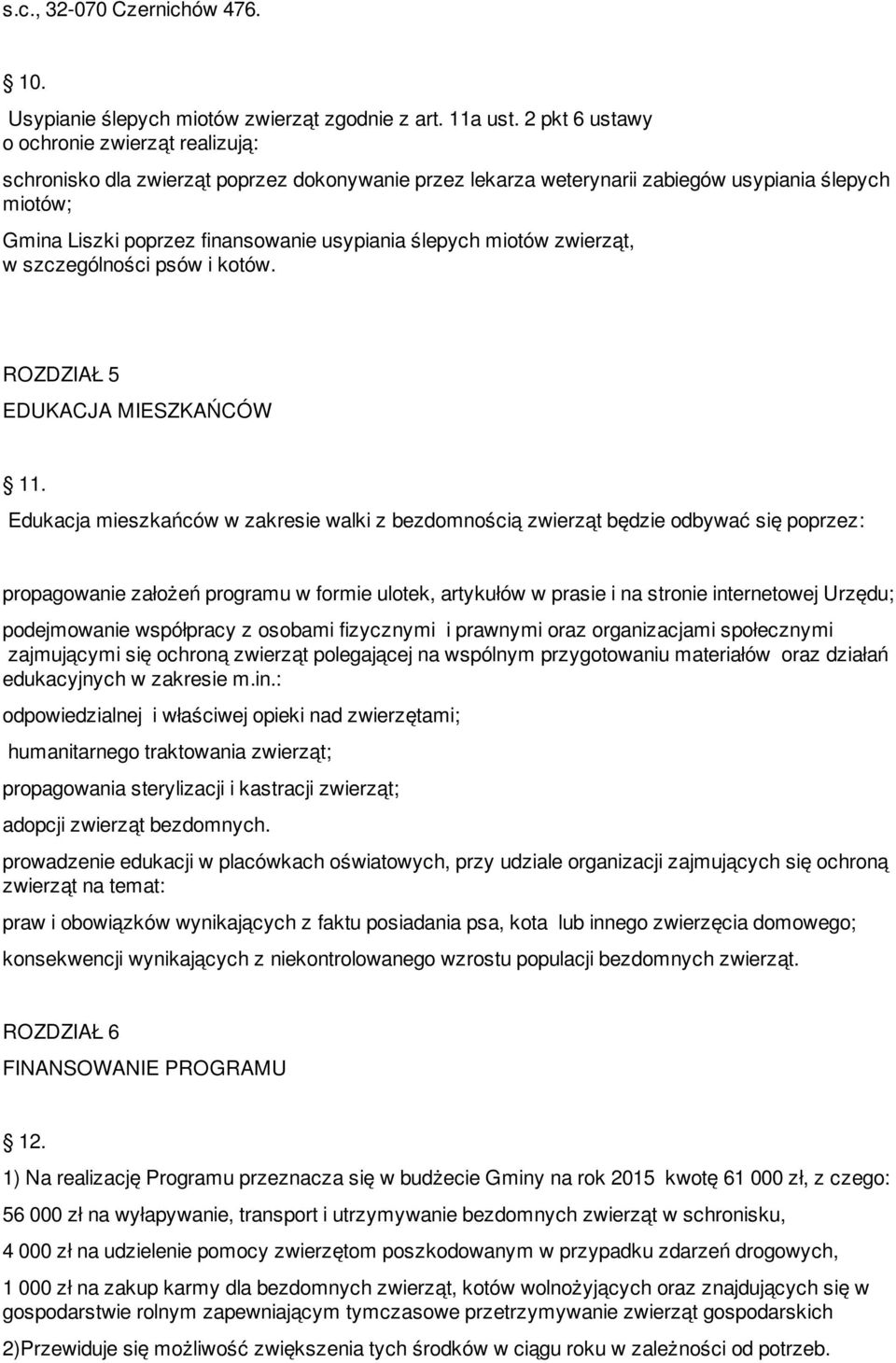 ślepych miotów zwierząt, w szczególności psów i kotów. ROZDZIAŁ 5 EDUKACJA MIESZKAŃCÓW 11.