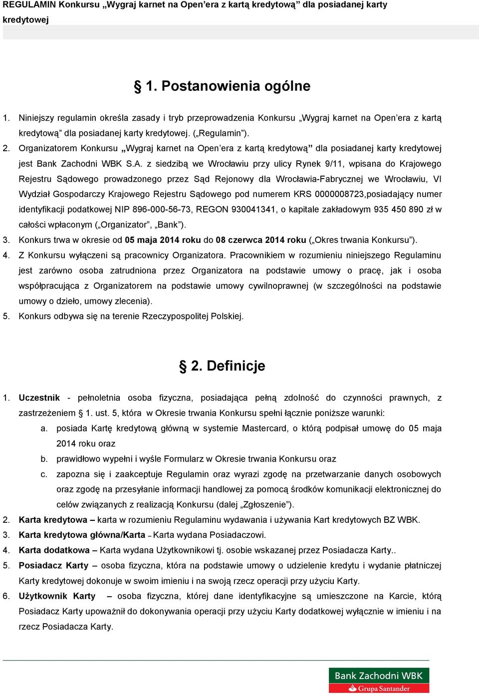 z siedzibą we Wrocławiu przy ulicy Rynek 9/11, wpisana do Krajowego Rejestru Sądowego prowadzonego przez Sąd Rejonowy dla Wrocławia-Fabrycznej we Wrocławiu, VI Wydział Gospodarczy Krajowego Rejestru