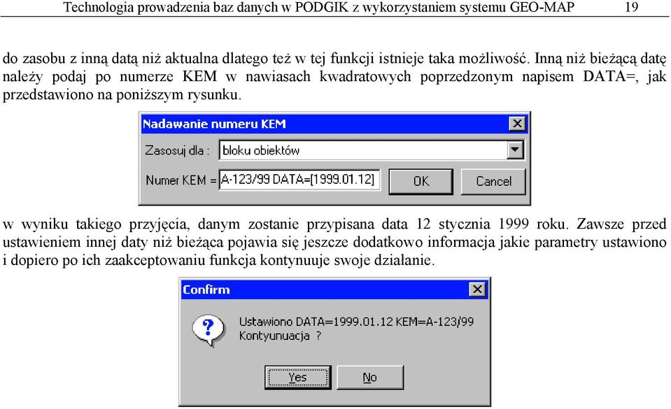 Inną niż bieżącą datę należy podaj po numerze KEM w nawiasach kwadratowych poprzedzonym napisem DATA=, jak przedstawiono na poniższym rysunku.