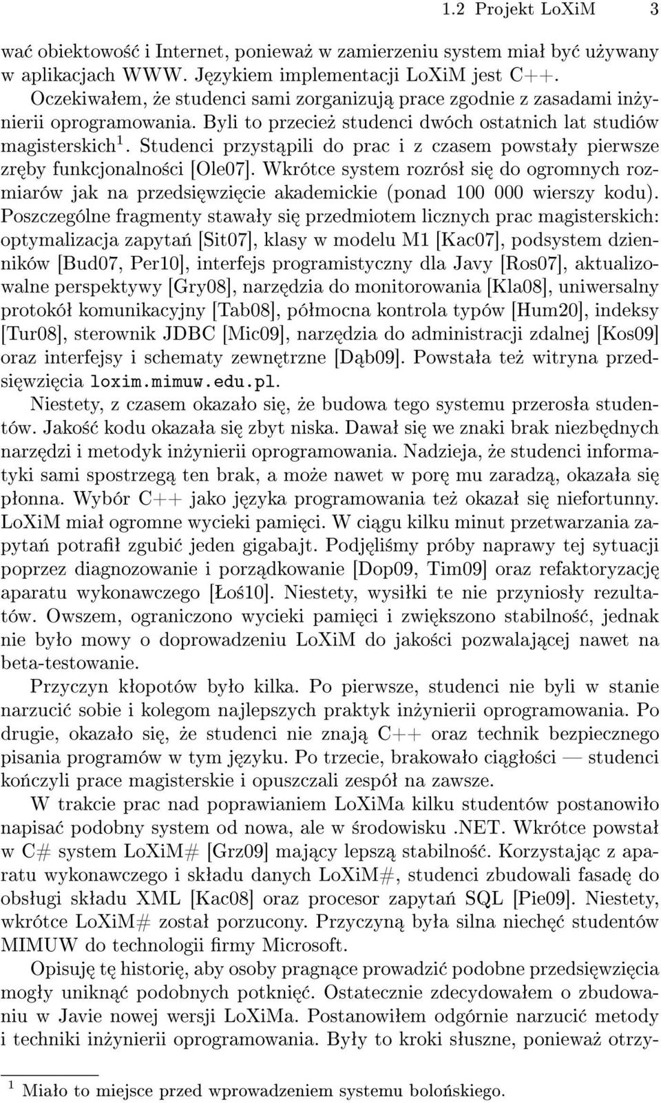 Studenci przyst pili do prac i z czasem powstaªy pierwsze zr by funkcjonalno±ci [Ole07].