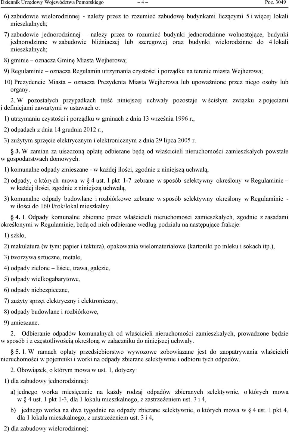 wolnostojące, budynki jednorodzinne w zabudowie bliźniaczej lub szeregowej oraz budynki wielorodzinne do 4 lokali mieszkalnych; 8) gminie oznacza Gminę Miasta Wejherowa; 9) Regulaminie oznacza