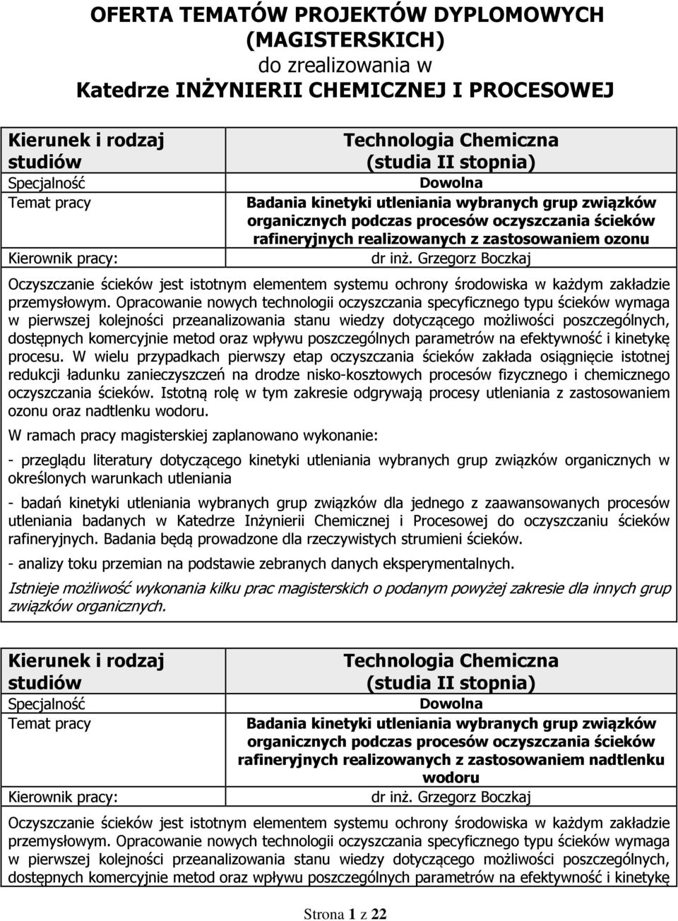 Opracowanie nowych technologii oczyszczania specyficznego typu ścieków wymaga w pierwszej kolejności przeanalizowania stanu wiedzy dotyczącego możliwości poszczególnych, dostępnych komercyjnie metod