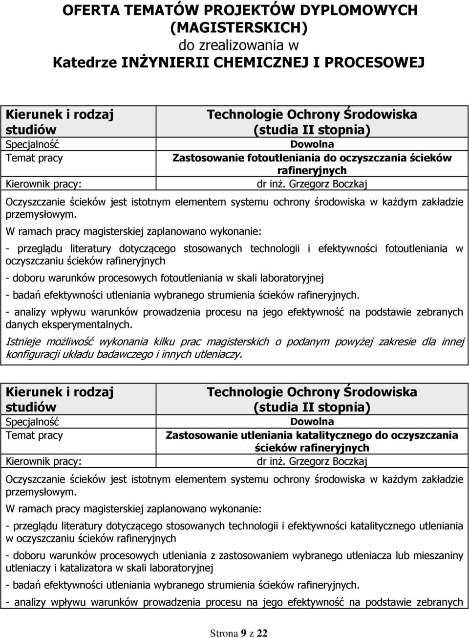 badań efektywności utleniania wybranego strumienia ścieków rafineryjnych. - analizy wpływu warunków prowadzenia procesu na jego efektywność na podstawie zebranych danych eksperymentalnych.