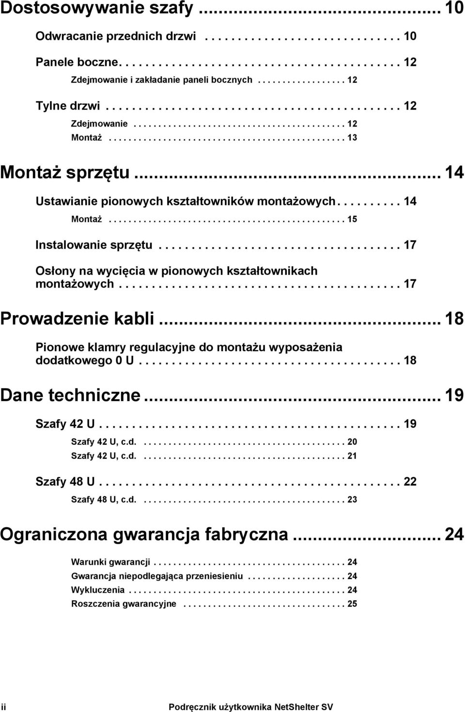 .. 14 Ustawianie pionowych kształtowników montażowych.......... 14 Montaż................................................ 15 Instalowanie sprzętu.