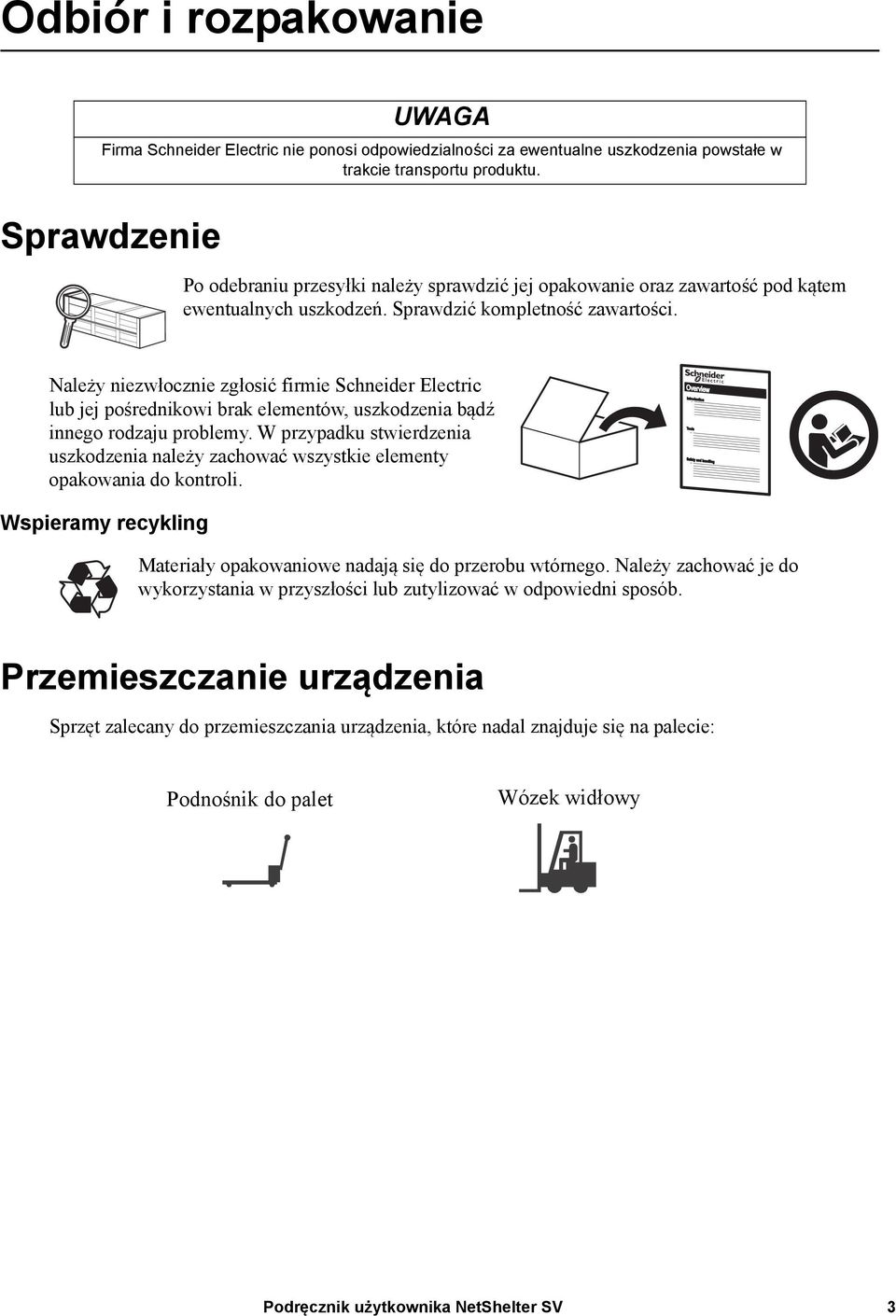 Należy niezwłocznie zgłosić firmie Schneider Electric lub jej pośrednikowi brak elementów, uszkodzenia bądź innego rodzaju problemy.