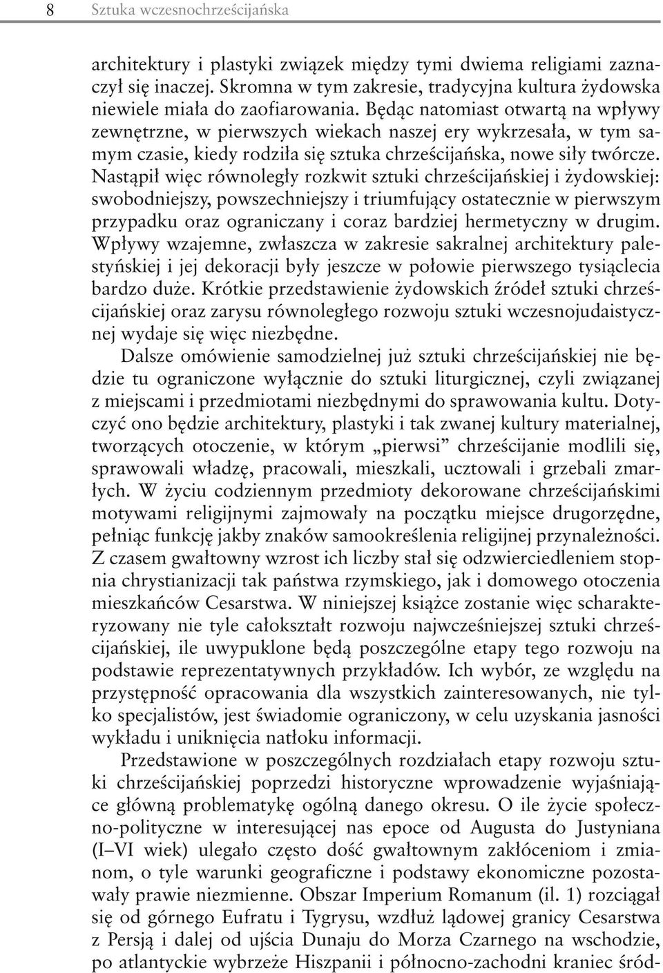 Nastąpił więc równoległy rozkwit sztuki chrześcijańskiej i żydowskiej: swobodniejszy, powszechniejszy i triumfujący ostatecznie w pierwszym przypadku oraz ograniczany i coraz bardziej hermetyczny w