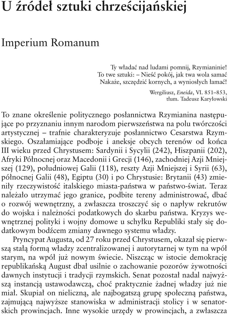 Tadeusz Karyłowski To znane określenie politycznego posłannictwa Rzymianina następujące po przyznaniu innym narodom pierwszeństwa na polu twórczości artystycznej trafnie charakteryzuje posłannictwo