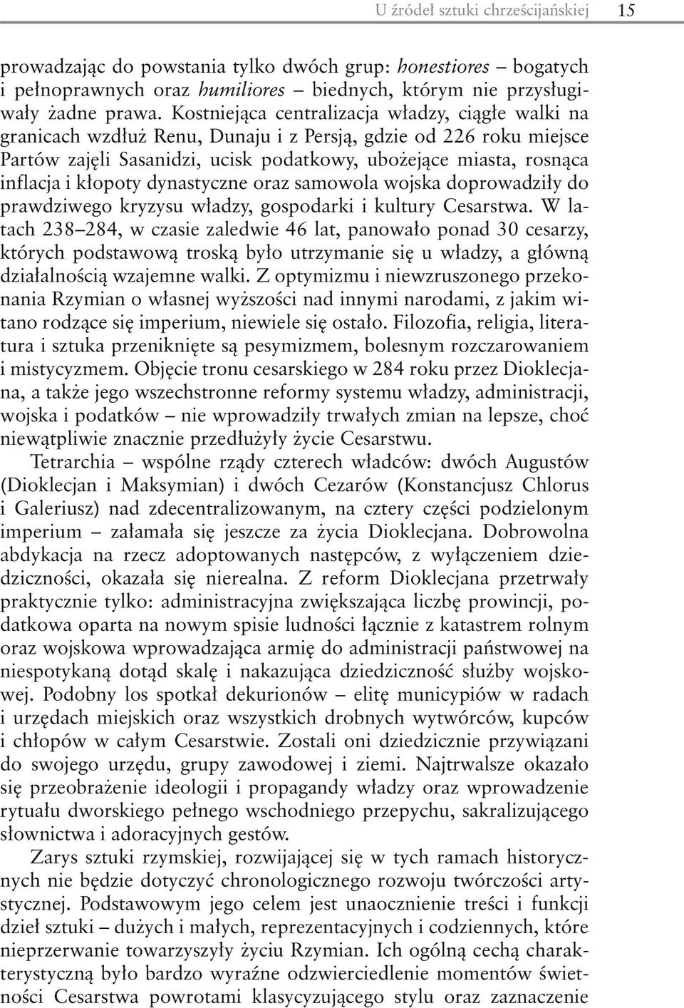 kłopoty dynastyczne oraz samowola wojska doprowadziły do prawdziwego kryzysu władzy, gospodarki i kultury Cesarstwa.
