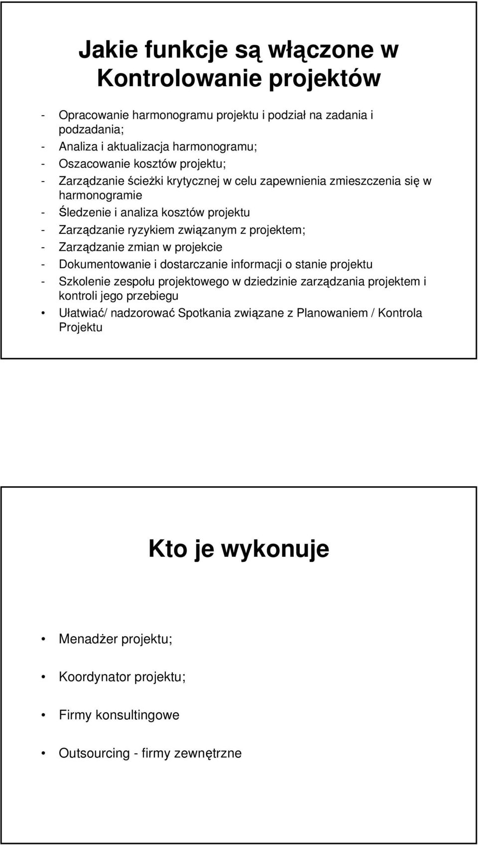 projektem; - Zarządzanie zmian w projekcie - Dokumentowanie i dostarczanie informacji o stanie projektu - Szkolenie zespołu projektowego w dziedzinie zarządzania projektem i kontroli