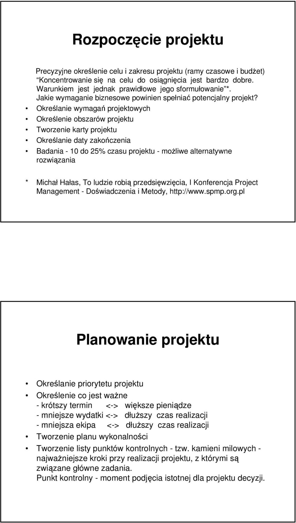 Określanie wymagań projektowych Określenie obszarów projektu Tworzenie karty projektu Określanie daty zakończenia Badania - 10 do 25% czasu projektu - możliwe alternatywne rozwiązania * Michał Hałas,