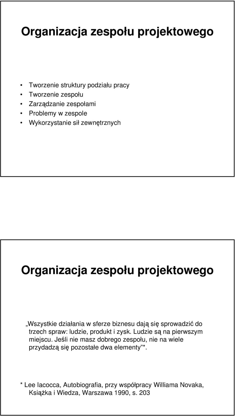 trzech spraw: ludzie, produkt i zysk. Ludzie są na pierwszym miejscu.