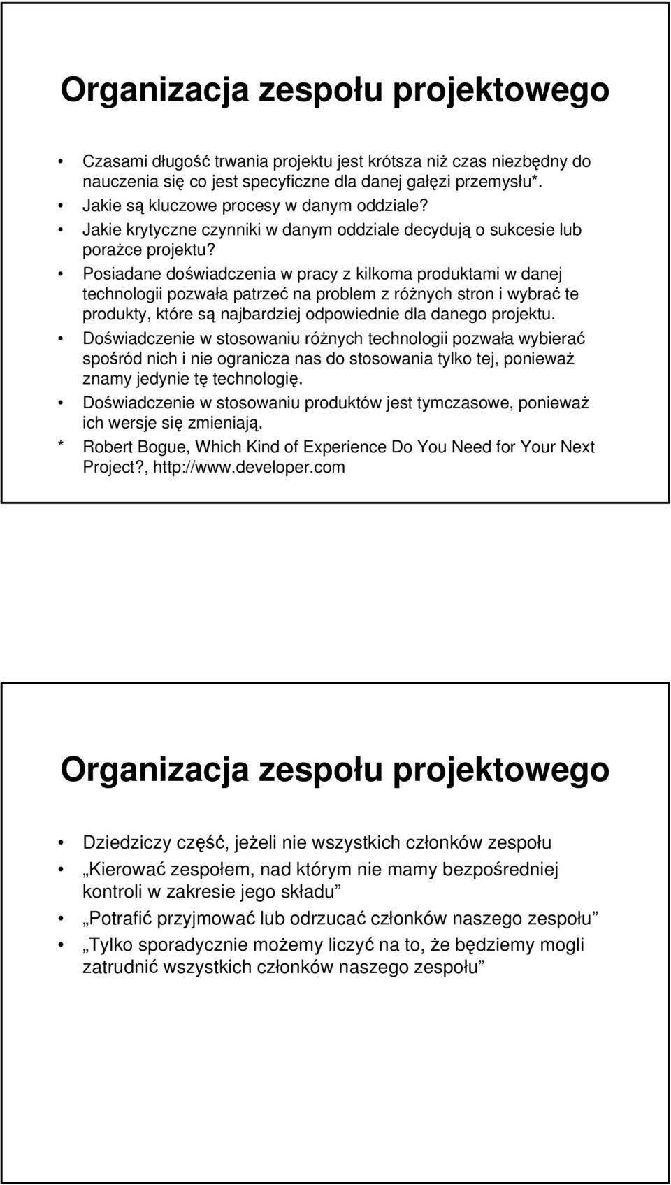 Posiadane doświadczenia w pracy z kilkoma produktami w danej technologii pozwała patrzeć na problem z różnych stron i wybrać te produkty, które są najbardziej odpowiednie dla danego projektu.