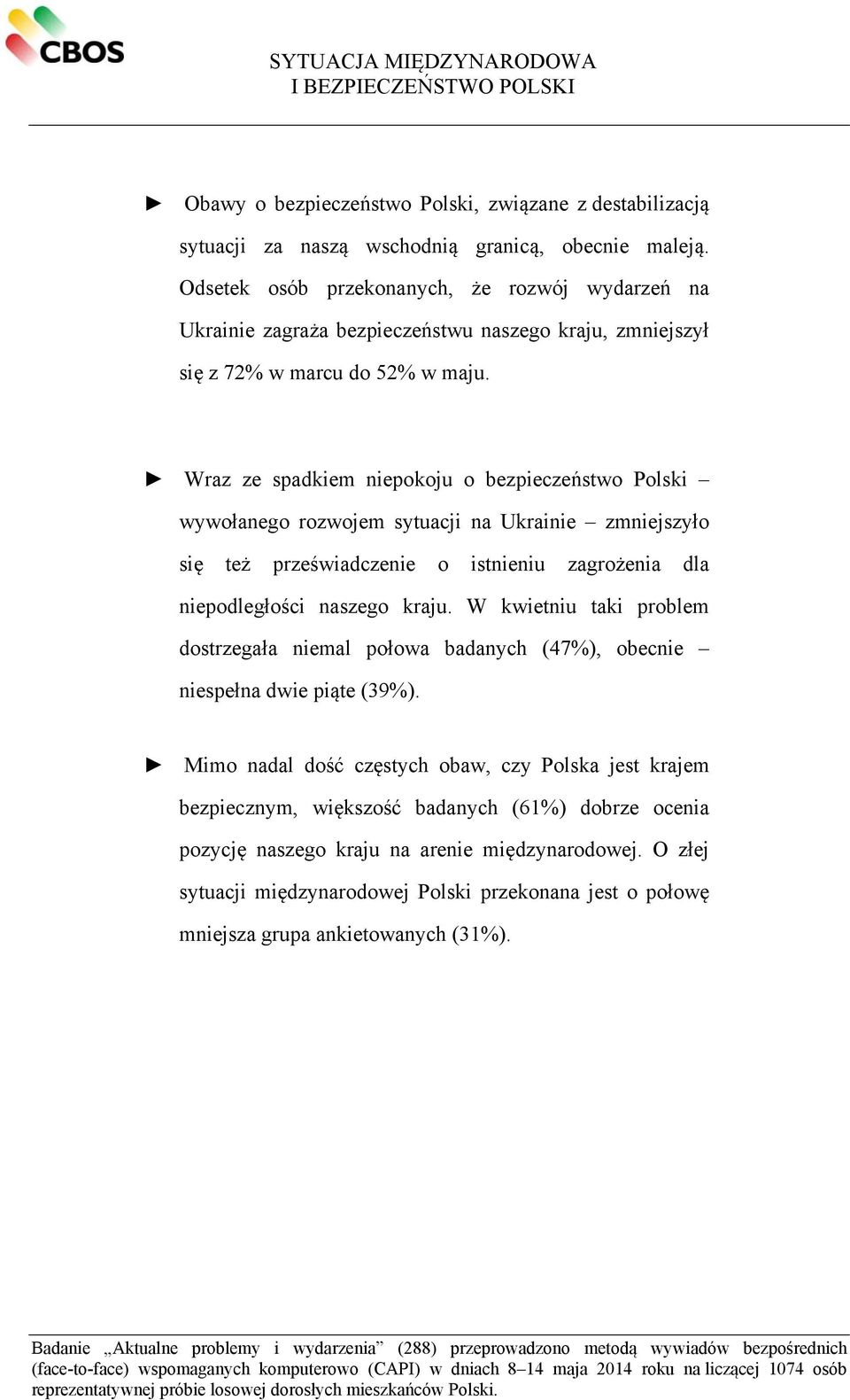 Wraz ze spadkiem niepokoju o bezpieczeństwo Polski wywołanego rozwojem sytuacji na Ukrainie zmniejszyło się też przeświadczenie o istnieniu zagrożenia dla niepodległości naszego kraju.