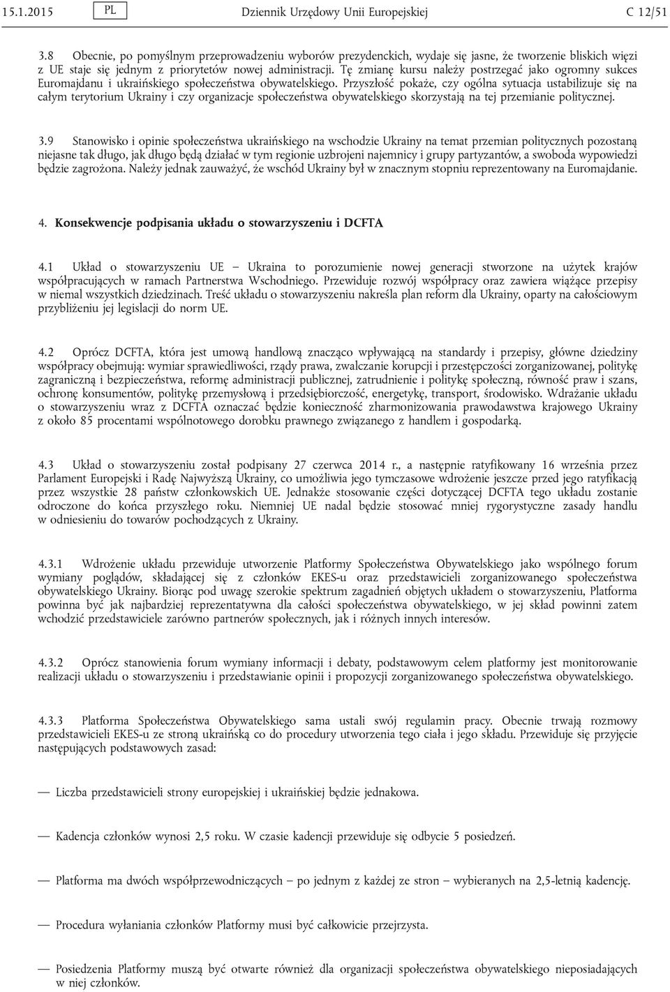Tę zmianę kursu należy postrzegać jako ogromny sukces Euromajdanu i ukraińskiego społeczeństwa obywatelskiego.