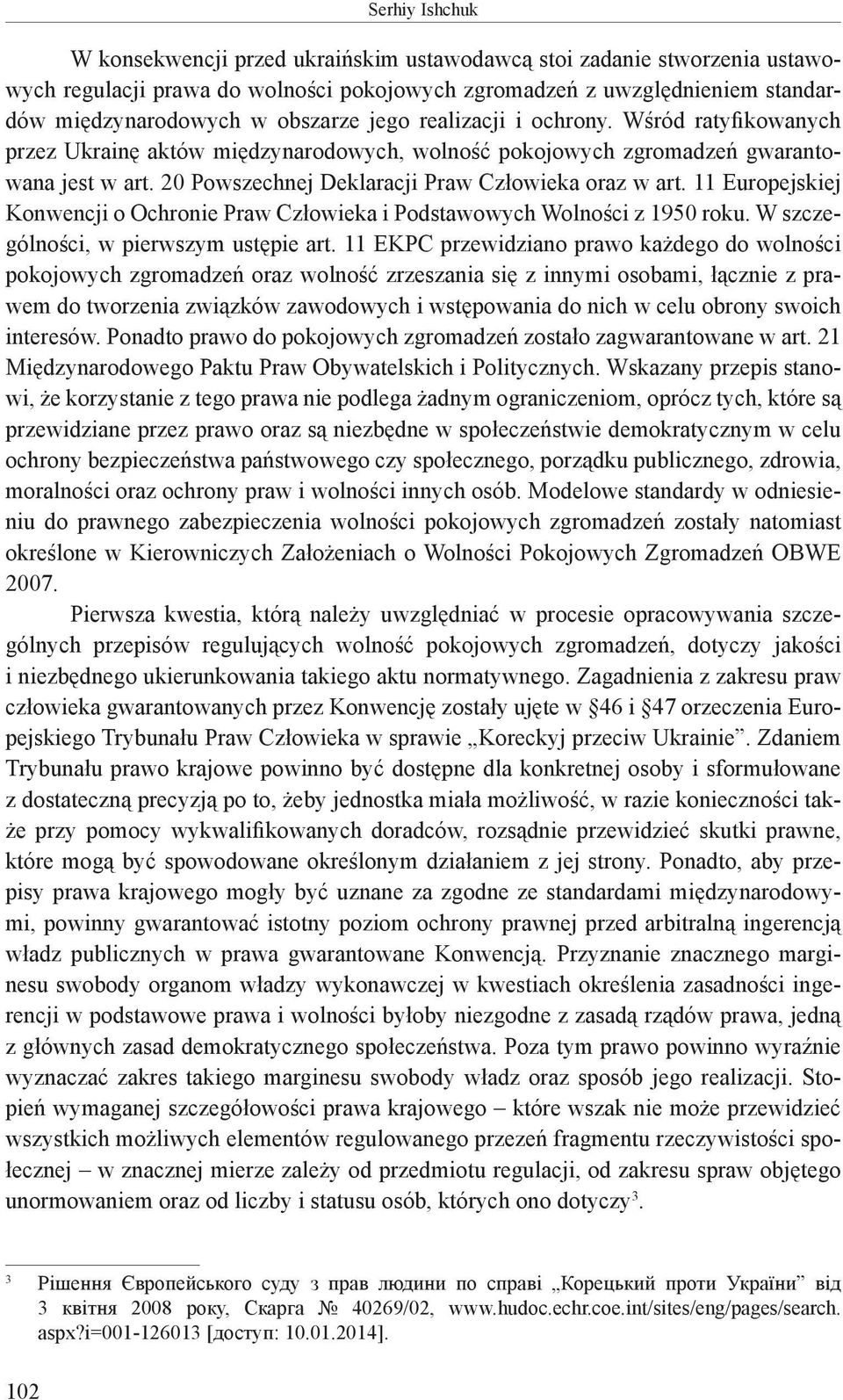 11 Europejskiej Konwencji o Ochronie Praw Człowieka i Podstawowych Wolności z 1950 roku. W szczególności, w pierwszym ustępie art.