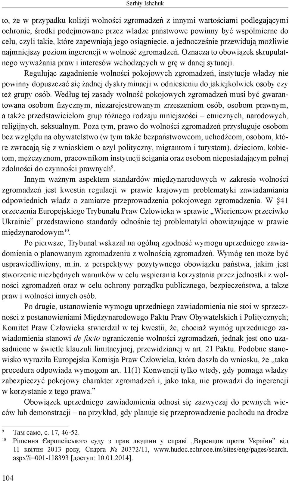 Oznacza to obowiązek skrupulatnego wyważania praw i interesów wchodzących w grę w danej sytuacji.