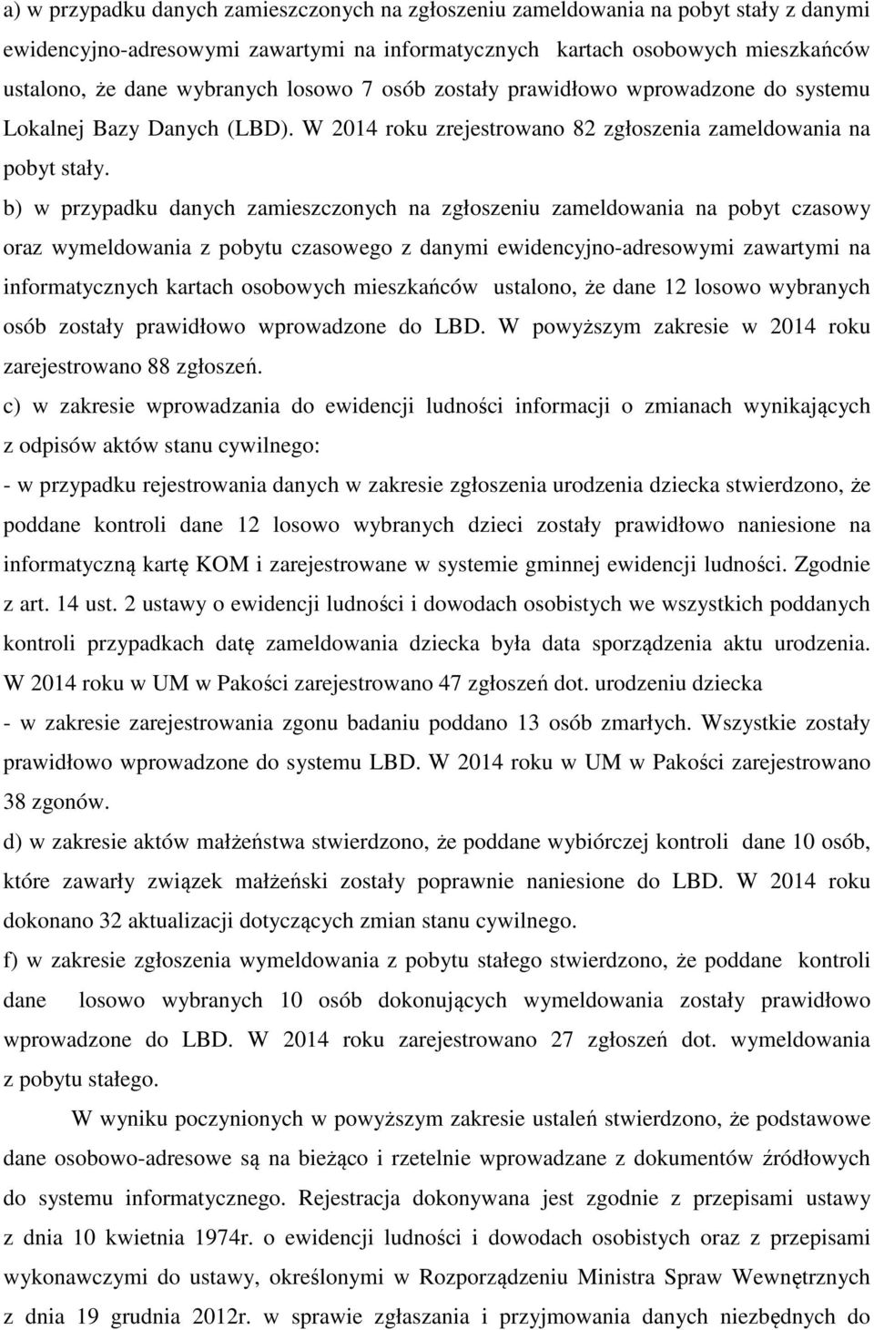 b) w przypadku danych zamieszczonych na zgłoszeniu zameldowania na pobyt czasowy oraz wymeldowania z pobytu czasowego z danymi ewidencyjno-adresowymi zawartymi na informatycznych kartach osobowych