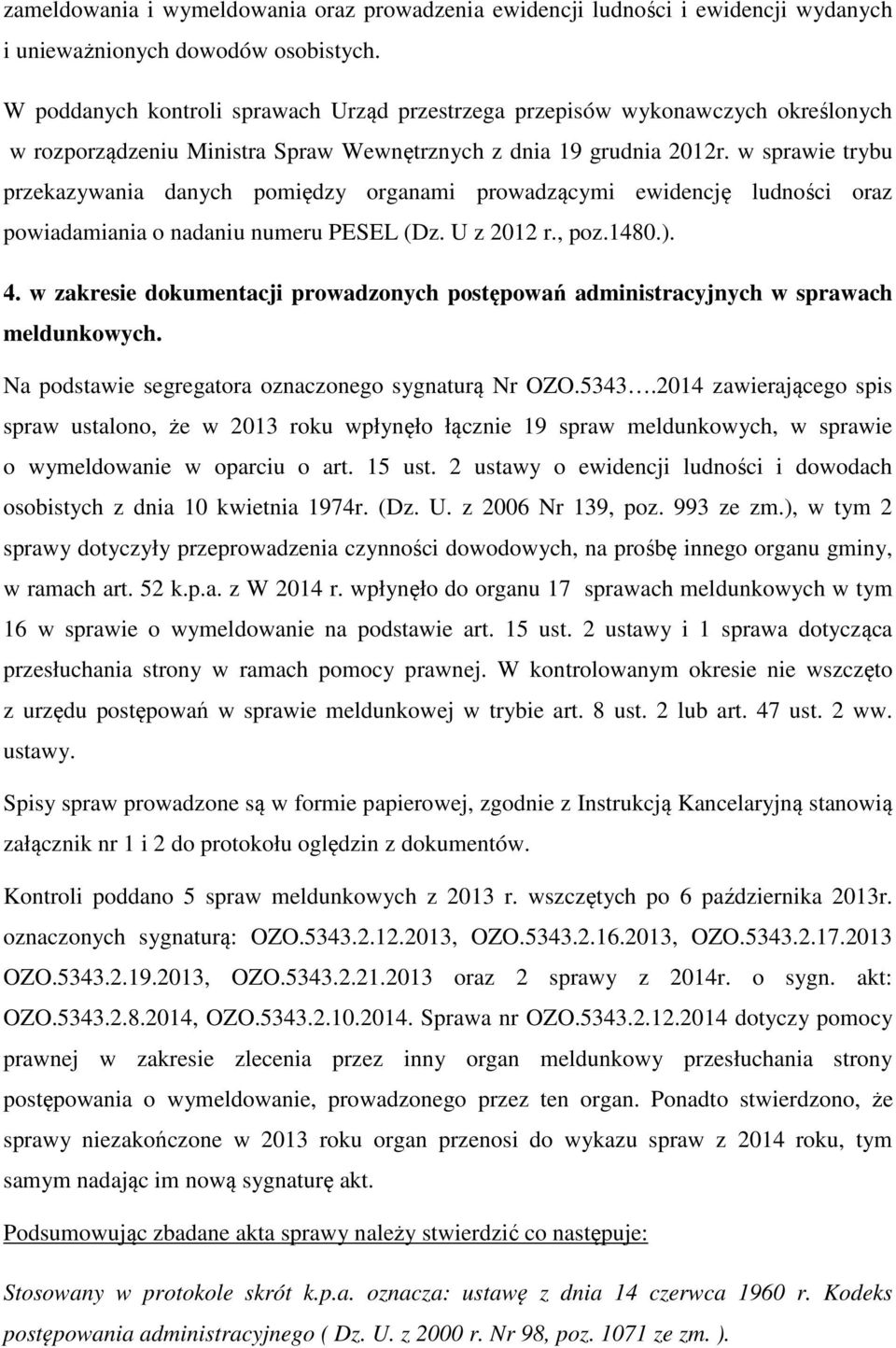 w sprawie trybu przekazywania danych pomiędzy organami prowadzącymi ewidencję ludności oraz powiadamiania o nadaniu numeru PESEL (Dz. U z 2012 r., poz.1480.). 4.