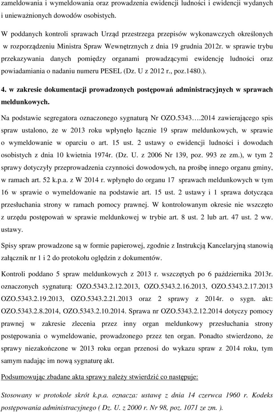 w sprawie trybu przekazywania danych pomiędzy organami prowadzącymi ewidencję ludności oraz powiadamiania o nadaniu numeru PESEL (Dz. U z 2012 r., poz.1480.). 4.