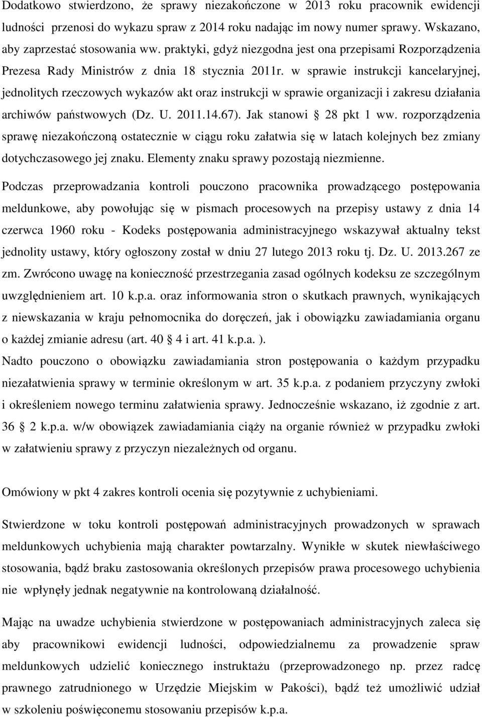 w sprawie instrukcji kancelaryjnej, jednolitych rzeczowych wykazów akt oraz instrukcji w sprawie organizacji i zakresu działania archiwów państwowych (Dz. U. 2011.14.67). Jak stanowi 28 pkt 1 ww.